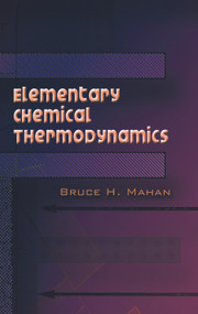 Elementary Chemical Thermodynamics by Bruce H. Mahan, 9780486450544