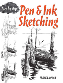 Pen & Ink Sketching (Step by Step) by Frank J. Lohan, 9780486483597