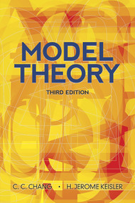Model Theory (Third Edition) by C.C. Chang, H. Jerome Keisler, 9780486488219