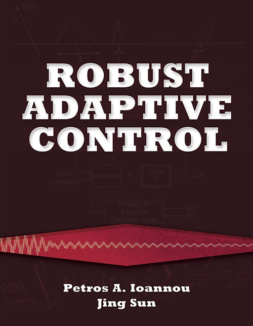 Robust Adaptive Control by Petros  Ioannou, Jing Sun, 9780486498171