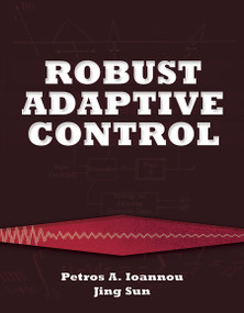Robust Adaptive Control by Petros  Ioannou, Jing Sun, 9780486498171