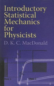 Introductory Statistical Mechanics for Physicists by D. K. C. MacDonald, 9780486453231