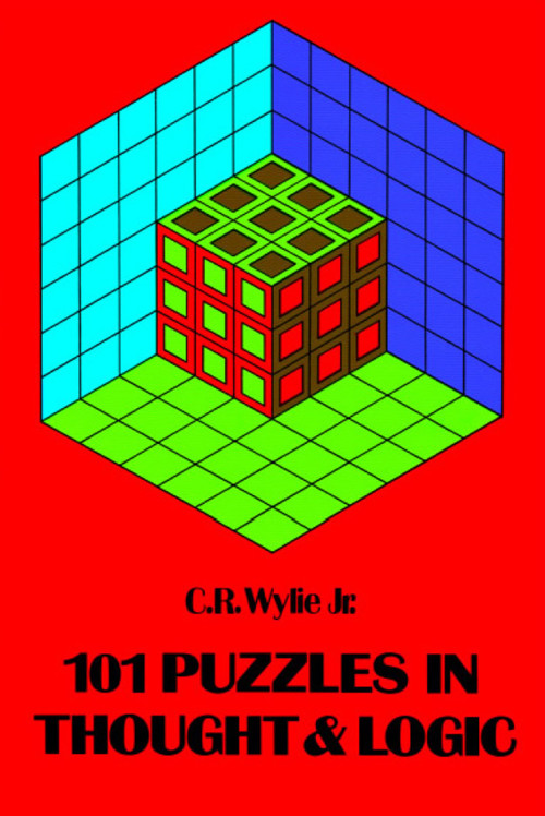 101 Puzzles in Thought and Logic by C. R. Wylie, 9780486203676