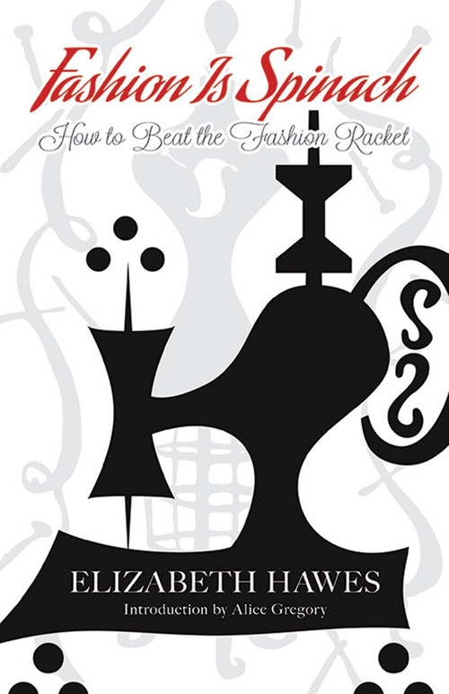Fashion Is Spinach (How to Beat the Fashion Racket) by Elizabeth Hawes, Alice Gregory, 9780486797311