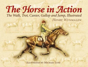 The Horse in Action (The Walk, Trot, Canter, Gallop, and Jump, Illustrated) by Henry Wynmalen, Michael Lyne, 9780486441085