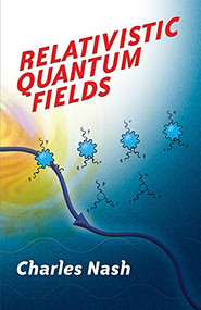 Relativistic Quantum Fields by Charles Nash, 9780486477527