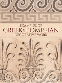 Examples of Greek and Pompeian Decorative Work by James Watt, 9780486795386