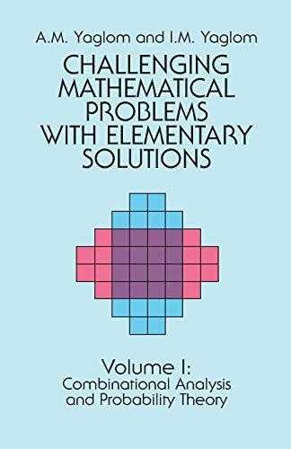 Challenging Mathematical Problems with Elementary Solutions, Vol. I by A. M. Yaglom, I. M. Yaglom, 9780486655369