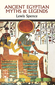 Ancient Egyptian Myths and Legends by Lewis Spence, 9780486265254