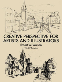 Creative Perspective for Artists and Illustrators by Ernest W. Watson, 9780486273372