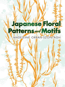Japanese Floral Patterns and Motifs by Madeleine Orban-Szontagh, 9780486263304
