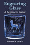 Engraving Glass (A Beginner's Guide) by Boyd Graham, 9780486266831