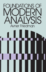 Foundations of Modern Analysis by Avner Friedman, 9780486640624