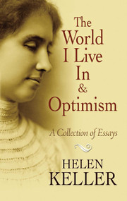 The World I Live In and Optimism (A Collection of Essays) by Helen Keller, 9780486473673
