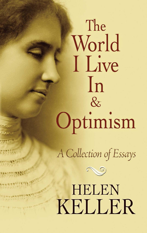 The World I Live In and Optimism (A Collection of Essays) by Helen Keller, 9780486473673