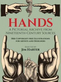 Hands: A Pictorial Archive from Nineteenth-Century Sources (1166 Copyright-Free Illustrations for Artists and Designers) by Jim Harter, 9780486249599