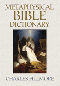 Metaphysical Bible Dictionary by Charles Fillmore, 9780486497181