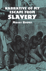Narrative of My Escape from Slavery by Moses Roper, 9780486427188