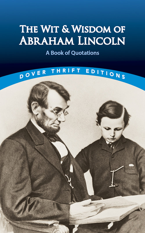 The Wit and Wisdom of Abraham Lincoln (A Book of Quotations) by Abraham Lincoln, Bob Blaisdell, 9780486440972