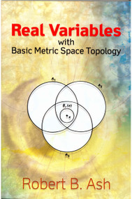Real Variables with Basic Metric Space Topology by Robert B. Ash, 9780486472201