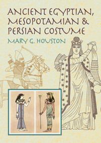 Ancient Egyptian, Mesopotamian & Persian Costume by Mary G. Houston, 9780486425627