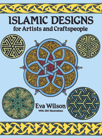 Islamic Designs for Artists and Craftspeople by Eva Wilson, 9780486258195