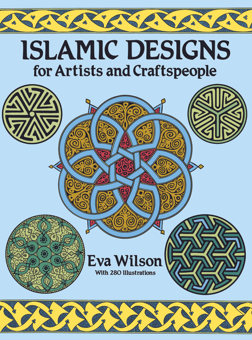 Islamic Designs for Artists and Craftspeople by Eva Wilson, 9780486258195