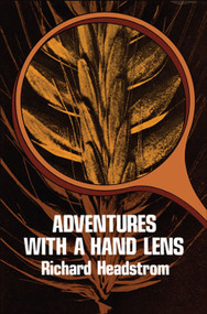 Adventures with a Hand Lens by Richard Headstrom, 9780486233307