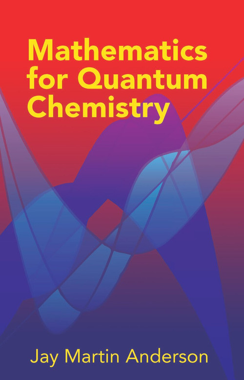 Mathematics for Quantum Chemistry by Jay Martin Anderson, 9780486442303