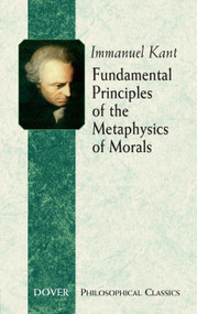 Fundamental Principles of the Metaphysics of Morals by Immanuel Kant, 9780486443096