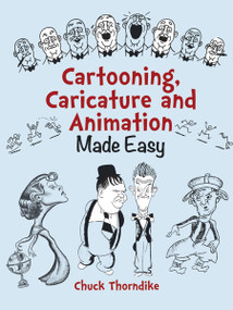 Cartooning, Caricature and Animation Made Easy by Chuck Thorndike, 9780486431529