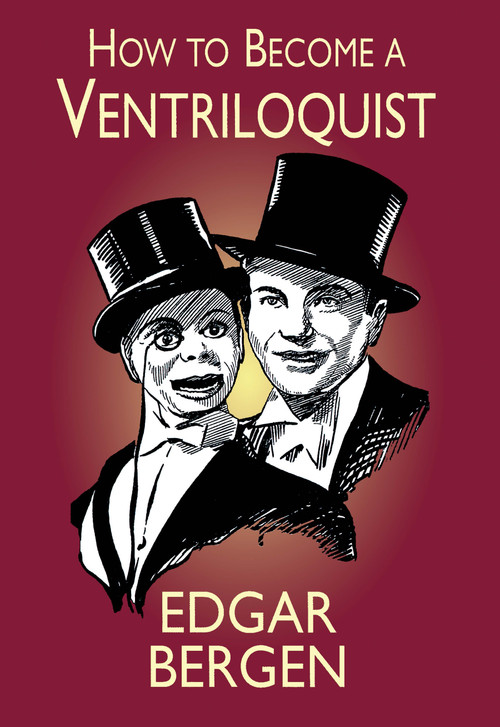 How to Become a Ventriloquist by Edgar Bergen, 9780486410869