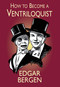 How to Become a Ventriloquist by Edgar Bergen, 9780486410869