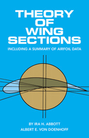 Theory of Wing Sections (Including a Summary of Airfoil Data) by Ira H. Abbott, A. E. von Doenhoff, 9780486605869