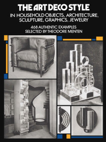 The Art Deco Style (in Household Objects, Architecture, Sculpture, Graphics, Jewelry) by Theodore Menten, 9780486228242
