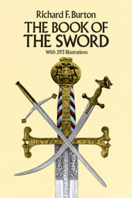The Book of the Sword (With 293 Illustrations) by Sir Richard F. Burton, 9780486254340