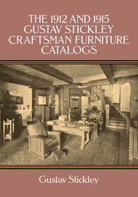 The 1912 and 1915 Gustav Stickley Craftsman Furniture Catalogs by Gustav Stickley, 9780486266763