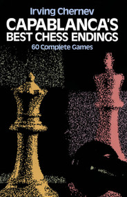 Capablanca's Best Chess Endings (60 Complete Games) by Irving Chernev, 9780486242491