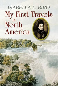 My First Travels in North America by Isabella L. Bird, Clarence C. Strowbridge, 9780486473093