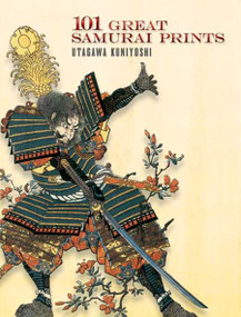 101 Great Samurai Prints by Utagawa Kuniyoshi, John Grafton, 9780486465234