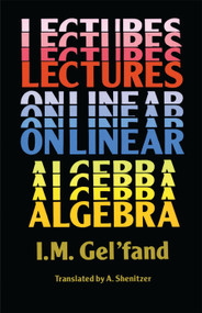 Lectures on Linear Algebra by I. M. Gel'fand, 9780486660820