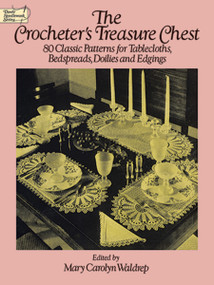 The Crocheter's Treasure Chest (80 Classic Patterns for Tablecloths, Bedspreads, Doilies and Edgings) by Mary Carolyn Waldrep, 9780486258331