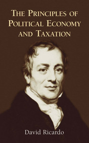 The Principles of Political Economy and Taxation by David Ricardo, 9780486434612