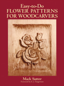 Easy-to-Do Flower Patterns for Woodcarvers by Mack Sutter, 9780486265209