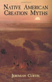 Native American Creation Myths by Jeremiah Curtin, 9780486437361
