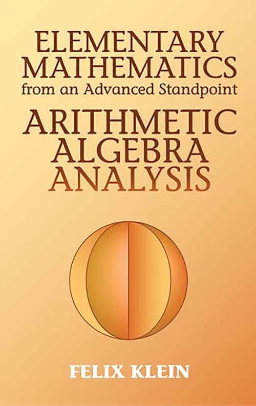 Elementary Mathematics from an Advanced Standpoint (Arithmetic, Algebra, Analysis) by Felix Klein, 9780486434803