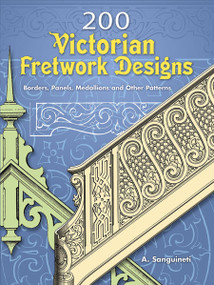200 Victorian Fretwork Designs (Borders, Panels, Medallions and Other Patterns) by A. Sanguineti, 9780486453422