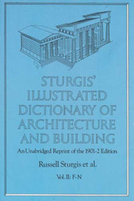 Sturgis' Illustrated Dictionary of Architecture and Building (An Unabridged Reprint of the 1901-2 Edition, Vol. II) by Russell Sturgis, Francis A. Davis, 9780486260266