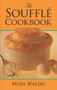 The Soufflé Cookbook by Myra Waldo, 9780486264165