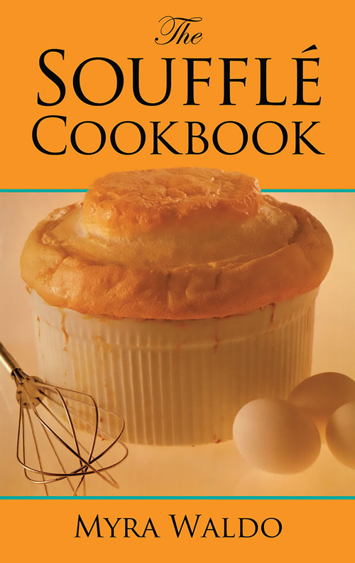The Soufflé Cookbook by Myra Waldo, 9780486264165